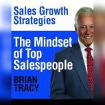 The Mindset of Top Salespeople, Brian Tracy