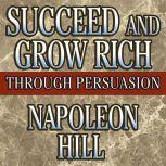 Succeed and Grow Rich Through Persuasion Revised Edition, Napoleon Hill