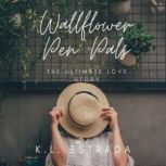 Wallflower Pen Pals The Ultimate Love Story, K.L. Estrada