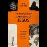 The Forgotten Manifesto of Jesus, Phil Moore