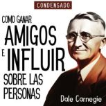 Como Ganar Amigos e Influir Sobre Las..., Dale Carnegie