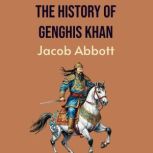 The History of Genghis Khan, Jacob Abbott
