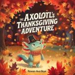 The Axolotls Thanksgiving Adventure, Rowan Ava Skye