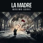 La madre, Maximo Gorki