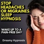 Stop Headaches or Migraines Sleep Hyp..., Dreamy Hypnosis