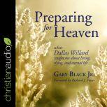 Preparing for Heaven What Dallas Willard Taught Me About Living, Dying, and Eternal Life, Jr. Black