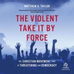 The Violent Take It By Force, Matthew D. Taylor