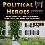 Political Heroes American Activists Like Harriet Tubman, Helen Keller, John Adams, and Thomas Paine, Kelly Mass