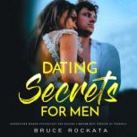 Dating Secrets for Men Understand Women Psychology and  Become a Better Best Version of Yourself, Bruce Rockata