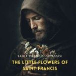 The Little Flowers of Saint Francis, Saint Francis of Assisi