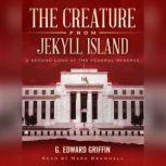 The Creature from Jekyll Island: A Second Look at the Federal Reserve, G. Edward Griffin