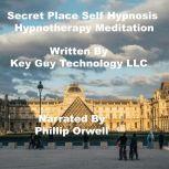 Secret Place Self Hypnosis Hypnotherapy Meditation, Key Guy Technology LLC