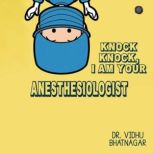 Knock Knock I am your Anesthesia, Vidhu Bhatnagar