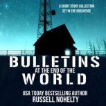 Bulletins at the End of the World, Russell Nohelty
