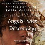 Angels Twice Descending, Cassandra Clare