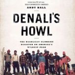 Denalis Howl The Deadliest Climbing Disaster on Americas Wildest Peak, Andy Hall