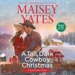 A Tall, Dark Cowboy Christmas plus Snowed in with the Cowboy (A Gold Valley Novel), Maisey Yates