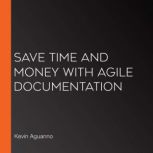 Save Time and Money with Agile Docume..., Kevin Aguanno