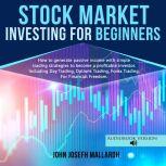 STOCK MARKET INVESTING FOR BEGINNERS..., John Josefh Mallardh