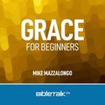 Grace for Beginners, Mike Mazzalongo