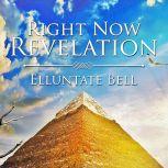 Right Now Revelation, Elluntate Bell
