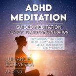 ADHD Meditation  GUIDED MEDITATION f..., Luid Angel Echeverria