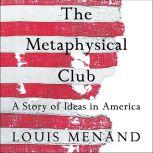 The Metaphysical Club A Story of Ideas in America, Louis Menand