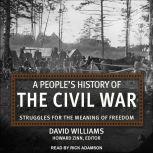 A People's History of the Civil War Struggles for the Meaning of Freedom, David Williams