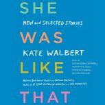 She Was Like That New and Selected Stories, Kate Walbert
