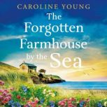 The Forgotten Farmhouse by the Sea, Caroline Young