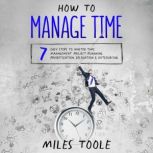 How to Manage Time 7 Easy Steps to M..., Miles Toole