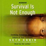 Survival is not Enough Zooming, Evolution, and the Future of Your Company, Seth Godin