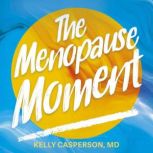 The Menopause Moment, Kelly Casperson M.D.