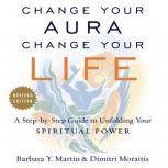 Change Your Aura, Change Your Life (Revised Edition), Barbara Y. Martin
