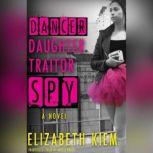 Dancer, Daughter, Traitor, Spy, Elizabeth Kiem