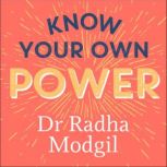 Know Your Own Power, Dr Radha Modgil