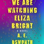 We Are Watching Eliza Bright, A.E. Osworth