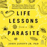 Life Lessons from a Parasite, John Janovy Jr.