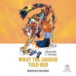 What the Jaguar Told Her, Alexandra V. Mendez