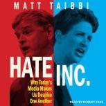 Hate Inc. Why Today's Media Makes Us Despise One Another, Matt Taibbi