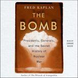 The Bomb Presidents, Generals, and the Secret History of Nuclear War, Fred Kaplan