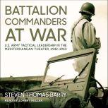 Battalion Commanders at War, Steven Thomas Barry