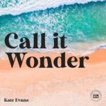 Call it Wonder, Kate Evans