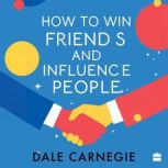 How to Win Friends and Influence Peop..., Dale Carnegie