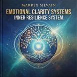 Emotional Clarity Systems,Inner Resil..., Marrex Silvain