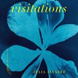 Visitations, Julia Alvarez