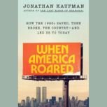 When America Roared, Jonathan Kaufman