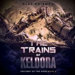 Trains of Keldora, Alex Raizman