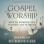 Gospel Worship, Jeremiah Burroughs