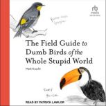 The Field Guide to Dumb Birds of the ..., Matt Kracht